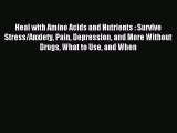 (PDF Download) Heal with Amino Acids and Nutrients : Survive Stress/Anxiety Pain Depression