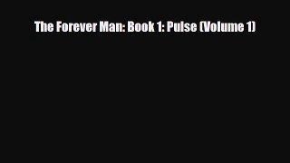 [PDF Download] The Forever Man: Book 1: Pulse (Volume 1) [Read] Full Ebook