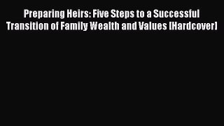 Preparing Heirs: Five Steps to a Successful Transition of Family Wealth and Values [Hardcover]