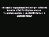 Soil fertility Improvement Technologies in Malawi: Adoption of Soil Fertility Improvement Technologies