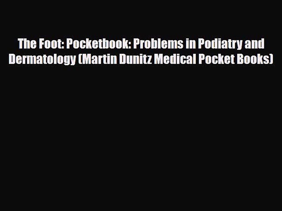 [PDF Download] The Foot: Pocketbook: Problems in Podiatry and Dermatology (Martin Dunitz Medical