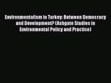 Environmentalism in Turkey: Between Democracy and Development? (Ashgate Studies in Environmental