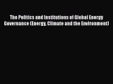 The Politics and Institutions of Global Energy Governance (Energy Climate and the Environment)
