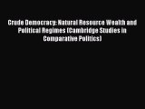 Crude Democracy: Natural Resource Wealth and Political Regimes (Cambridge Studies in Comparative