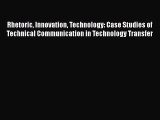 Rhetoric Innovation Technology: Case Studies of Technical Communication in Technology Transfer