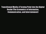 Transitioned Media: A Turning Point into the Digital Realm (The Economics of Information Communication