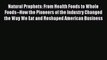 [PDF Download] Natural Prophets: From Health Foods to Whole Foods--How the Pioneers of the