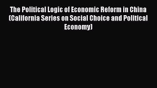 The Political Logic of Economic Reform in China (California Series on Social Choice and Political