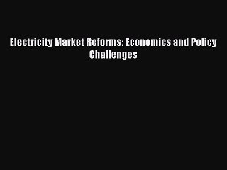 Скачать видео: Electricity Market Reforms: Economics and Policy Challenges Read Online PDF