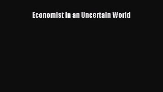 Economist in an Uncertain World  Free Books