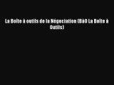 [PDF Download] La Boîte à outils de la Négociation (BàO La Boîte à Outils) [Download] Full