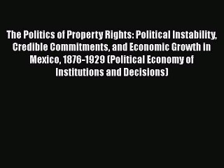 Download Video: The Politics of Property Rights: Political Instability Credible Commitments and Economic Growth