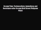 Occupy Time: Technoculture Immediacy and Resistance after Occupy Wall Street (Palgrave Pivot)