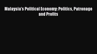 Malaysia's Political Economy: Politics Patronage and Profits  Free Books