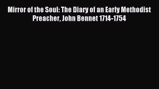 (PDF Download) Mirror of the Soul: The Diary of an Early Methodist Preacher John Bennet 1714-1754