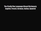 [PDF Download] The Firefly Five Language Visual Dictionary: English French German Italian Spanish