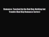 (PDF Download) Romance: Touched by the Bad Boy: Nothing but Trouble (Bad Boy Romance Series)