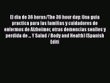 El dia de 36 horas/The 36 hour day: Una guia practica para las familias y cuidadores de enfermos