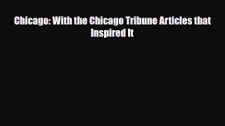 [PDF Download] Chicago: With the Chicago Tribune Articles that Inspired It [Read] Online