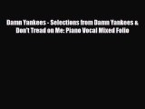 [PDF Download] Damn Yankees - Selections from Damn Yankees & Don't Tread on Me: Piano Vocal