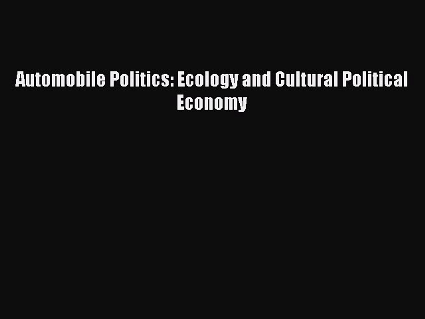 ⁣Automobile Politics: Ecology and Cultural Political Economy  Free Books