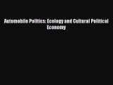 Automobile Politics: Ecology and Cultural Political Economy  Free Books