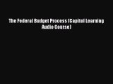 The Federal Budget Process (Capitol Learning Audio Course)  Free Books