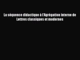 [PDF Download] La séquence didactique à l'Agrégation interne de Lettres classiques et modernes