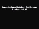 [PDF Download] Denouncing Double Mindedness (Text Messages From Jesus Book 10) [Read] Full