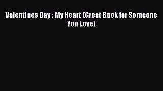 (PDF Download) Valentines Day : My Heart (Great Book for Someone You Love) PDF