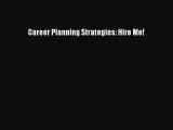 [PDF Download] Career Planning Strategies: Hire Me! [Download] Online