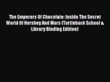 [PDF Download] The Emperors Of Chocolate: Inside The Secret World Of Hersbey And Mars (Turtleback