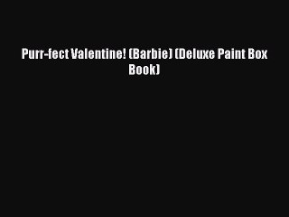 (PDF Download) Purr-fect Valentine! (Barbie) (Deluxe Paint Box Book) PDF