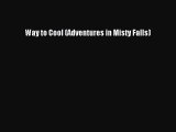 [PDF Download] Way to Cool (Adventures in Misty Falls) [Read] Full Ebook
