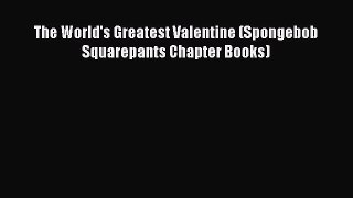 (PDF Download) The World's Greatest Valentine (Spongebob Squarepants Chapter Books) Read Online