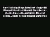 (PDF Download) Minecraft Diary: Wimpy Steve Book 1: Trapped in Minecraft! (Unofficial Minecraft