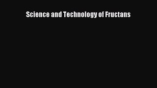 [PDF Download] Science and Technology of Fructans [PDF] Full Ebook