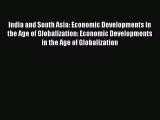 India and South Asia: Economic Developments in the Age of Globalization: Economic Developments