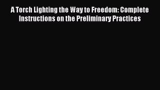 [PDF Download] A Torch Lighting the Way to Freedom: Complete Instructions on the Preliminary