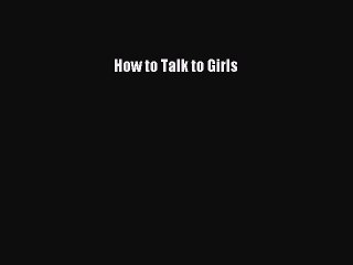 PDF Download: How to Talk to Girls