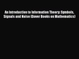 An Introduction to Information Theory: Symbols Signals and Noise (Dover Books on Mathematics)
