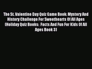 (PDF Download) The St. Valentine Day Quiz Game Book: Mystery And History Challenge For Sweethearts