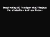 Scrapbooking: 100 Techniques with 25 Projects Plus a Swipefile of Motifs and Mottoes  PDF Download