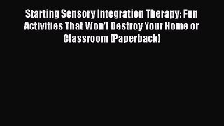 Starting Sensory Integration Therapy: Fun Activities That Won't Destroy Your Home or Classroom