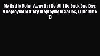 My Dad Is Going Away But He Will Be Back One Day: A Deployment Story (Deployment Series 1)