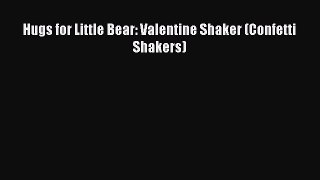 (PDF Download) Hugs for Little Bear: Valentine Shaker (Confetti Shakers) Download