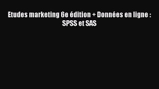 [PDF Download] Etudes marketing 6e édition + Données en ligne : SPSS et SAS [Read] Online