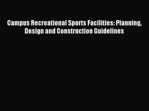 (PDF Download) Campus Recreational Sports Facilities: Planning Design and Construction Guidelines