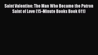 (PDF Download) Saint Valentine: The Man Who Became the Patron Saint of Love (15-Minute Books
