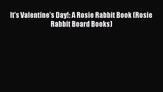 (PDF Download) It's Valentine's Day!: A Rosie Rabbit Book (Rosie Rabbit Board Books) PDF